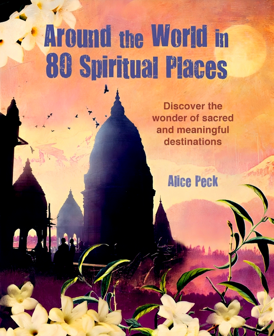 Around the World in 80 Spiritual Places: Discover the wonder of sacred and meaningful destinations