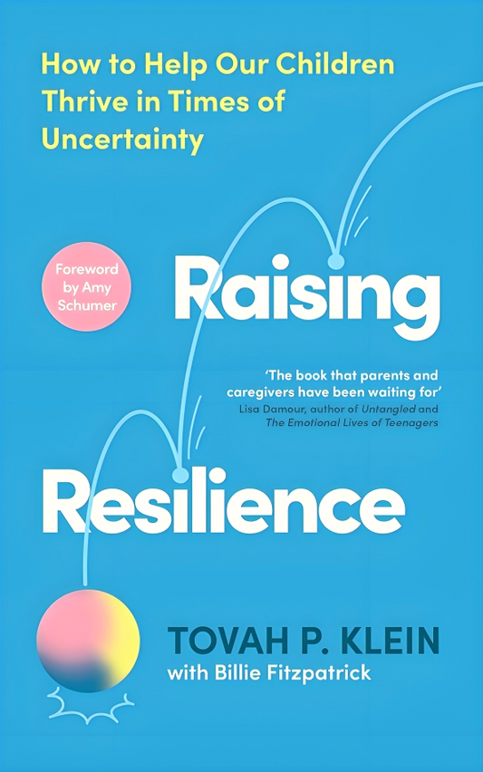 Raising Resilience: How to Help Our Children Thrive in Times of Uncertainty