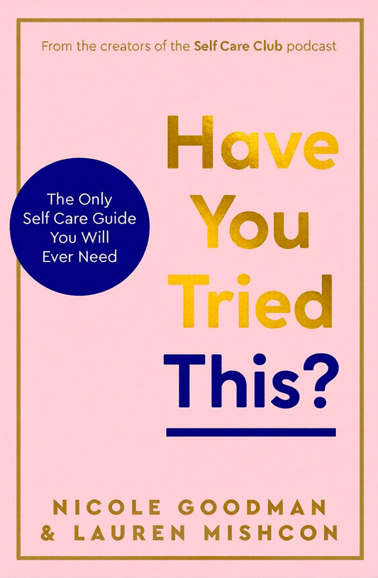 Have You Tried This?: The Only Self Care Book You Will Ever Need