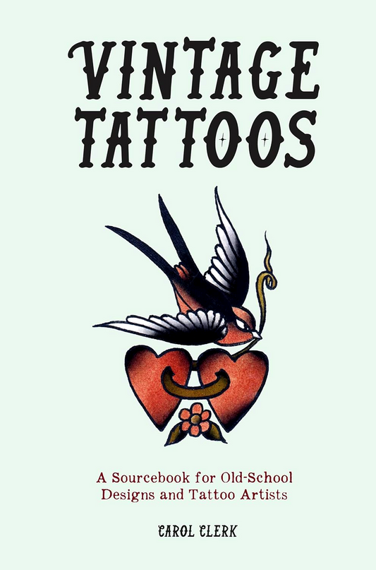 Vintage Tattoos: A Sourcebook for Old-School Designs and Tattoo Artists