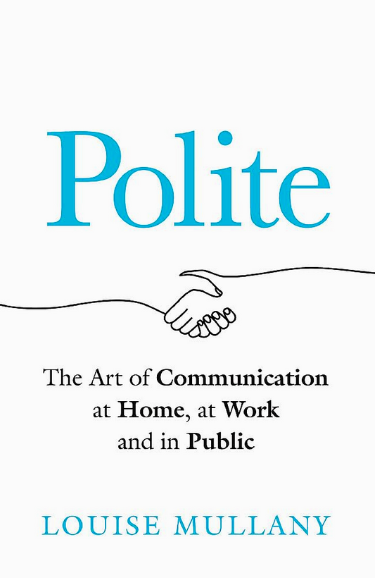 Polite: The Art Of Communication At Home, At Work And In Public