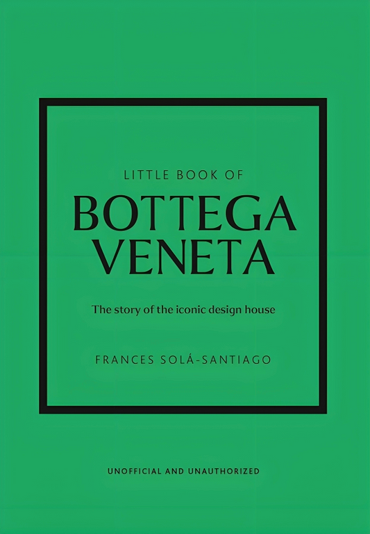 Little Book of Bottega Veneta: The story of the iconic fashion house