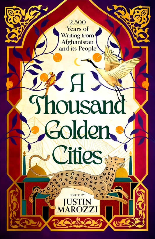 A Thousand Golden Cities: 2,500 Years Of Writing From Afghanistan And Its People