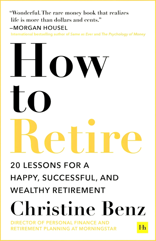 Harriman House How to Retire: 20 lessons for a happy, successful, and wealthy retirement
