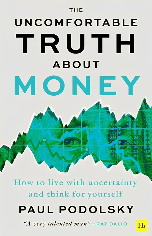 The Uncomfortable Truth About Money: How to live with uncertainty and think for yourself