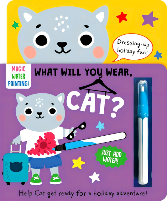 What Will You Wear, Cat? A Magic Water Painting Book About Going On Holiday!