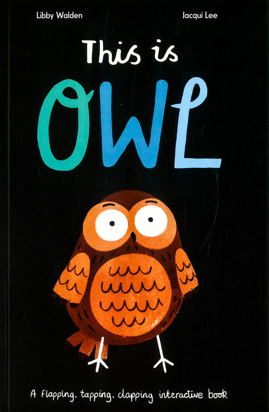 This is Owl : A flapping, tapping, clapping interactive book