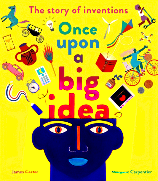 Once Upon a Big Idea: The Story of Inventions