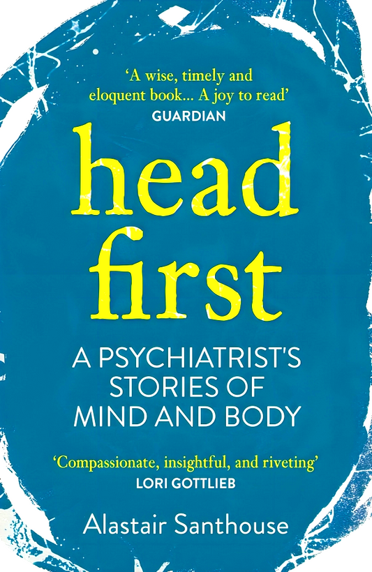 Head First: A Psychiatrist's Stories of Mind and Body