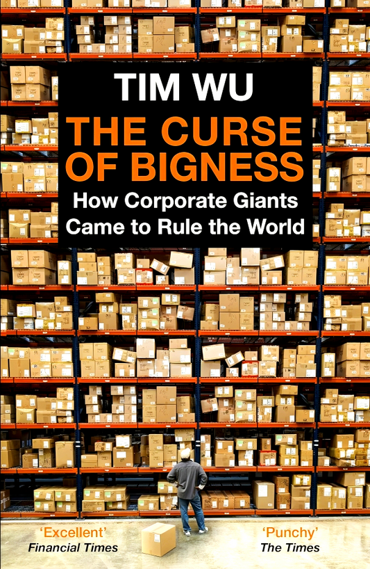 The Curse of Bigness: How Corporate Giants Came to Rule the World