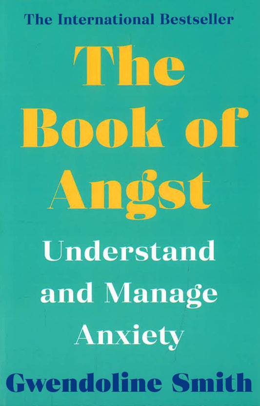 The Book of Angst : Understand and Manage Anxiety