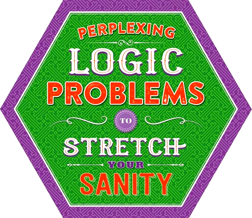Perplexing Logic Problems To Stretch Your Sanity – BookXcess