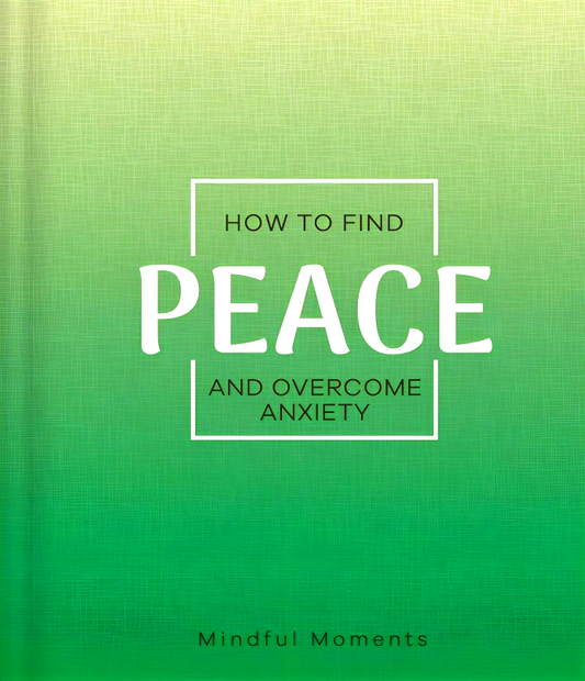 How To Find Peace And Overcome Anxiety (Mindfulness Journal)