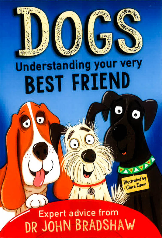 Dogs: Understanding Your Very Best Friend