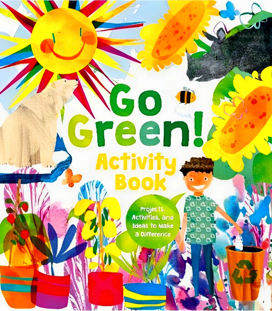 Go Green! Activity Book: Projects, Activities, and Ideas to Make a Difference