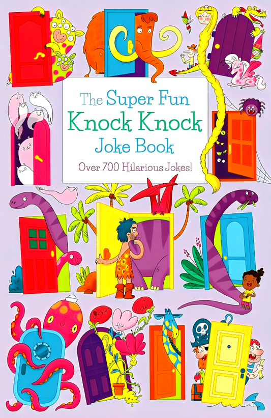 The Super Fun Knock Knock Joke Book: Over 700 Hilarious Jokes!