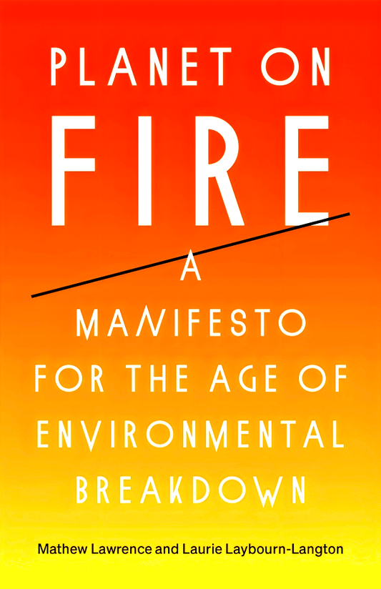 Planet on Fire: A Manifesto for the Age of Environmental Breakdown