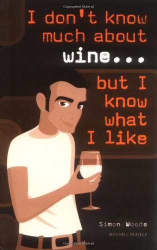 I Dont Know Much About Wine, But I Know What I Like
