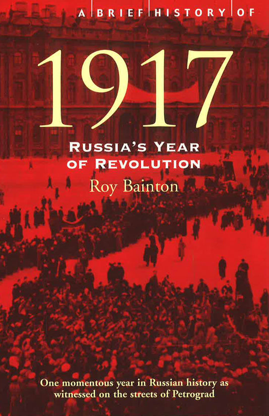 A Brief History Of 1917: Russia's Year Of Revolution