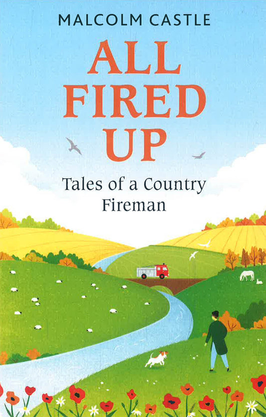All Fired Up: Tales Of A Country Fireman