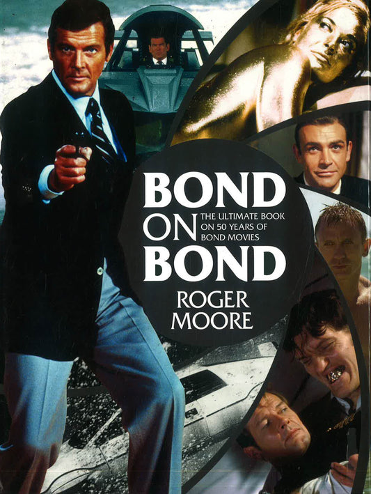 Bond On Bond: Ultimate Book On 50 Years Of Bond Movies