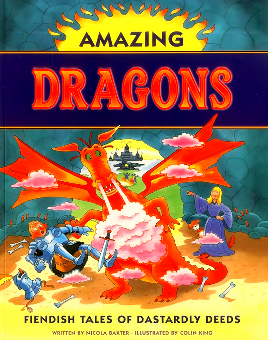 Amazing Dragons : Fiendish Tales Of Dastardly Deeds