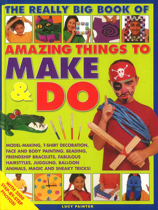 The Really Big Book Of Amazing Things To Make & Do