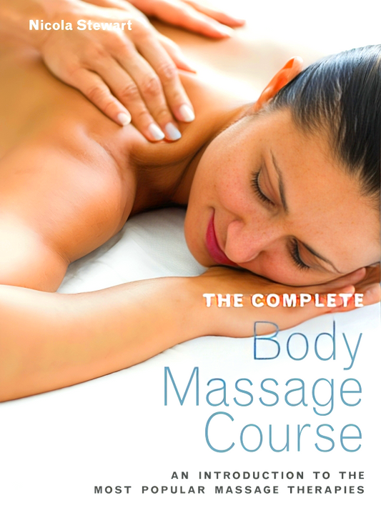 The Complete Body Massage Course: An Introduction to the Most Popular Massage Therapies