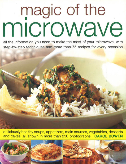 Magic Of The Microwave: All The Basic Information You Need To Make The Most Of Your Microwave, Over 75 Superb Recipes For Every Occasion - From Snacks To Special Menus