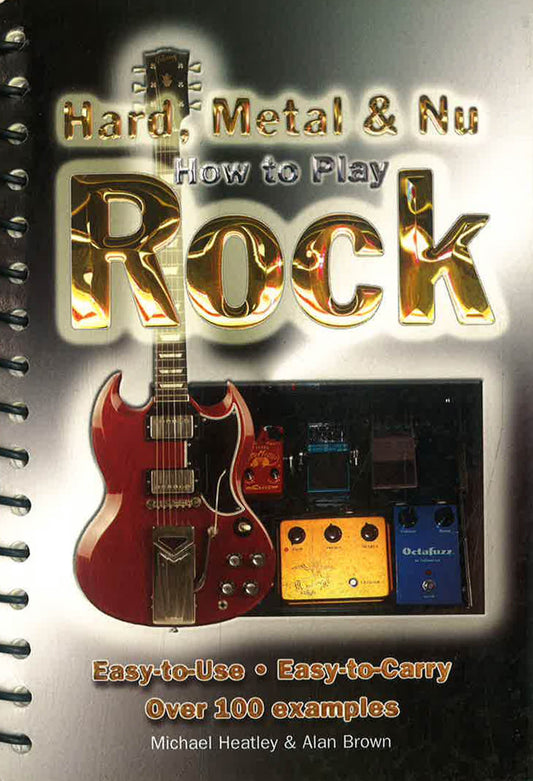How To Play Hard, Metal & Nu Rock : Easy-To-Use, Easy-To-Carry, Over 100 
Examples