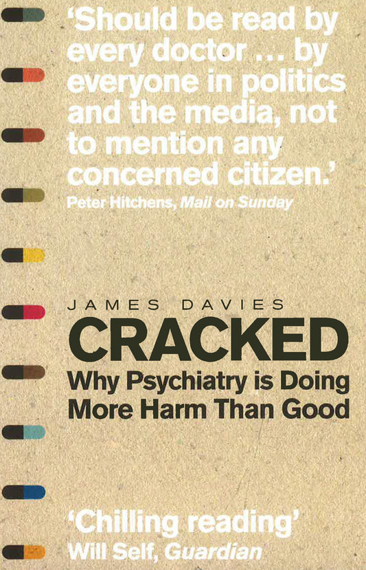 CRACKED: WHY PSYCHIATRY IS DOING MORE HARM THAN GOOD