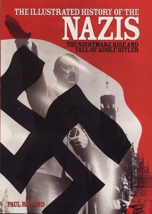 The Illustrated History Of The Nazis