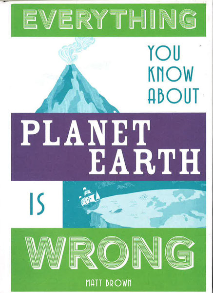 Everything You Know About Planet Earth Is Wrong