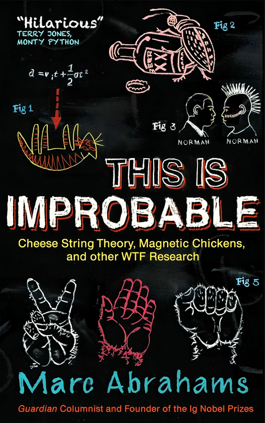 This Is Improbable: Cheese String Theory, Magnetic Chickens and Other WTF Research