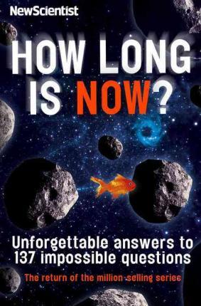 How Long Is Now? Fascinating Answers To 191 Mind