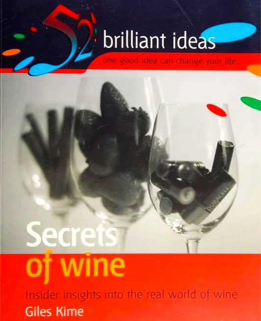 Secrets Of Wine: Insider Insights Into The Real World Of Wine 52 Brilliant Ideas