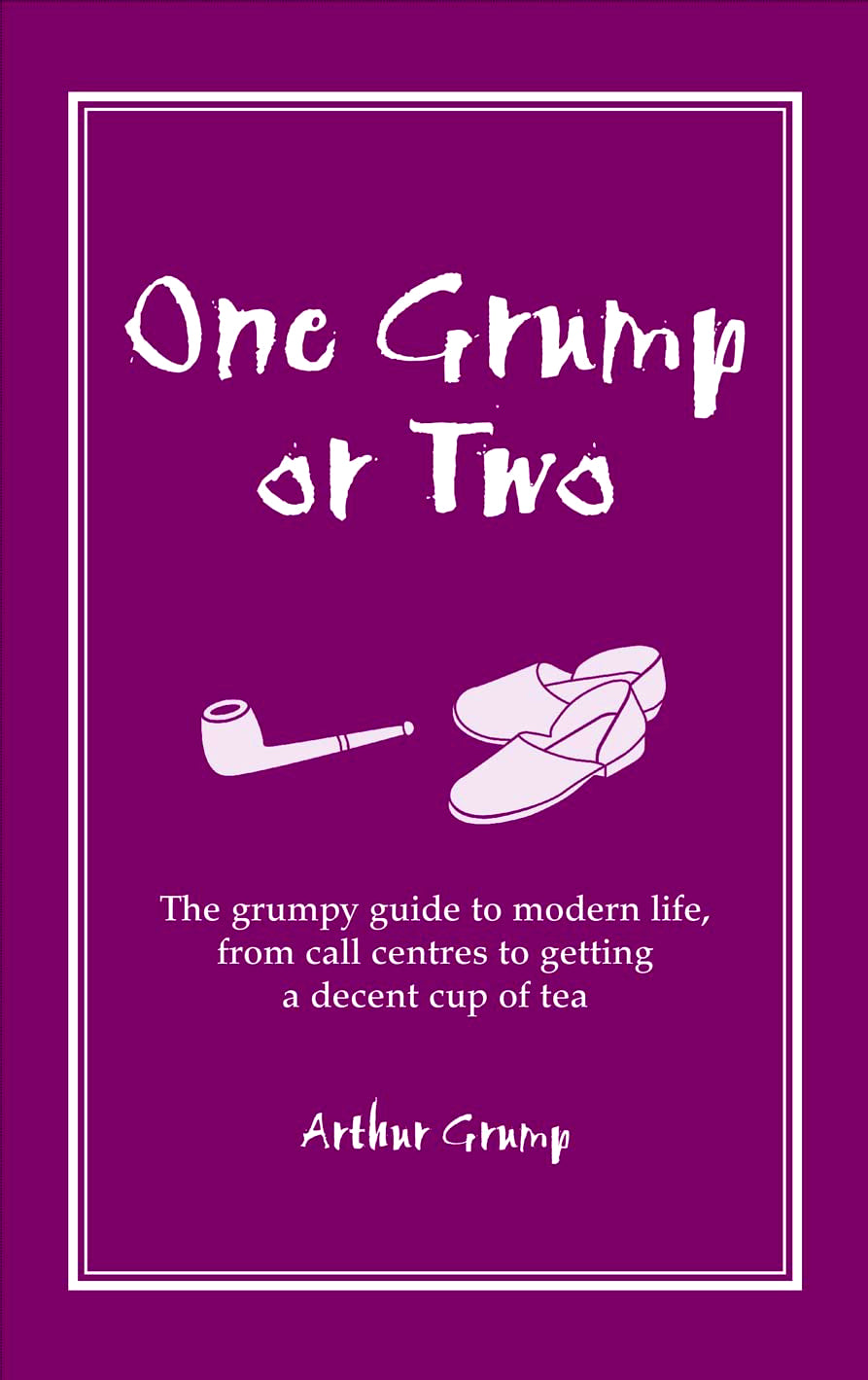 One Grump or Two: The Grumpy Guide to Modern Life, from Call Centres t ...