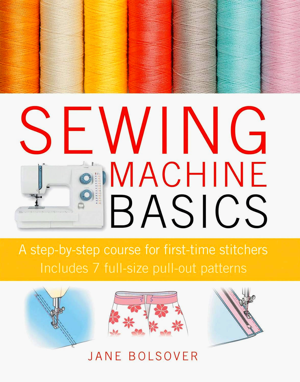 Sewing Machine Basics: A Step-by-Step Course for First-Time Stitchers ...