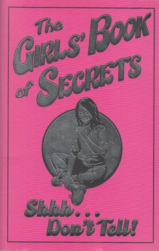 The Girls' Book Of Secrets: Shhh... Don'T Tell!