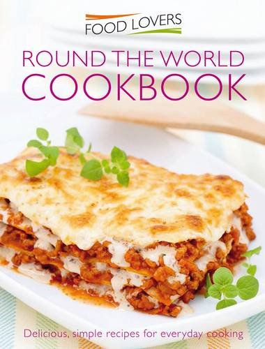 Food Lovers: Round The World Cookbook