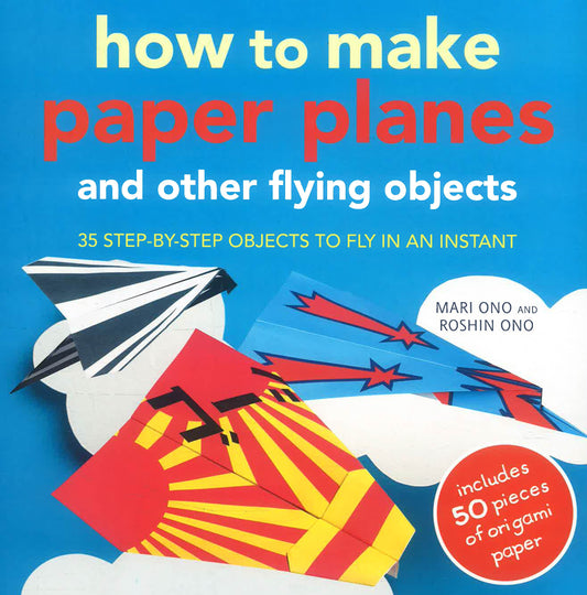 How to Make Paper Planes and Other Flying Objects