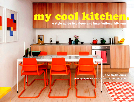 My Cool Kitchen: A Style Guide To Unique And Inspirational Kitchens