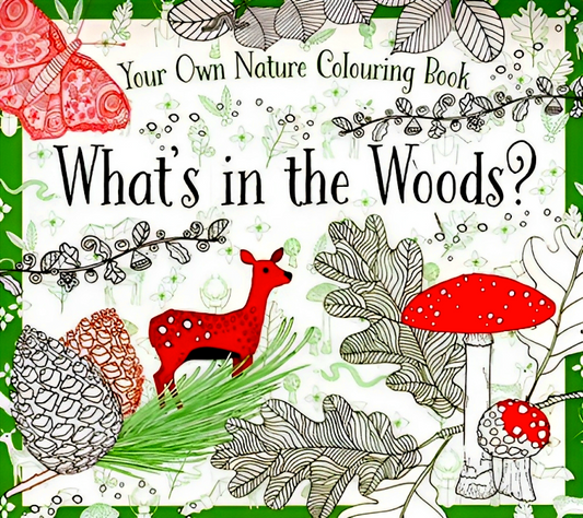 What's In The Woods: Your Nature Colouring Book