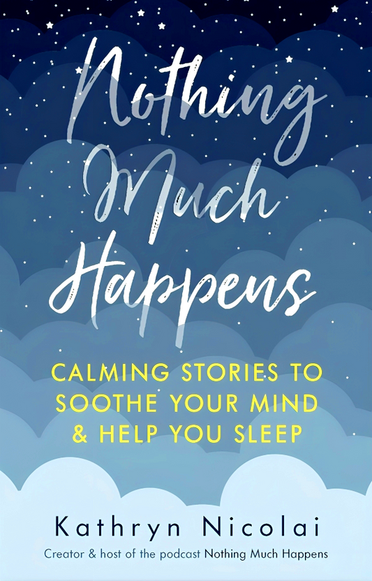 Nothing Much Happens: Calming stories to soothe your mind and help you sleep