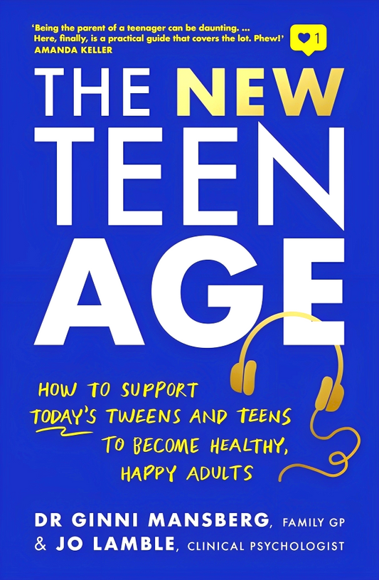 The New Teen Age: How To Support Today'S Tweens And Teens To Become Healthy, Happy Adults
