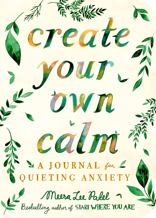 Create Your Own Calm: A Journal For Quieting Anxiety