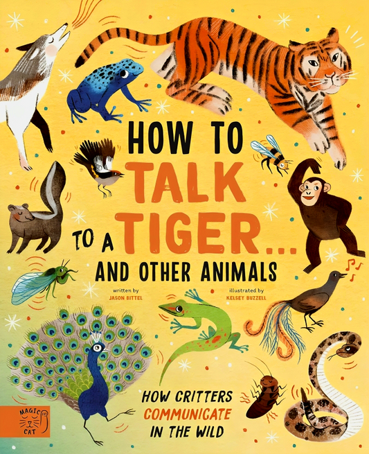 How to Talk to a Tiger... and other animals: How Critters Communicate in the Wild