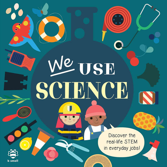 We Use Science Board Book: Discover The Real-Life Stem In Everyday Jobs!