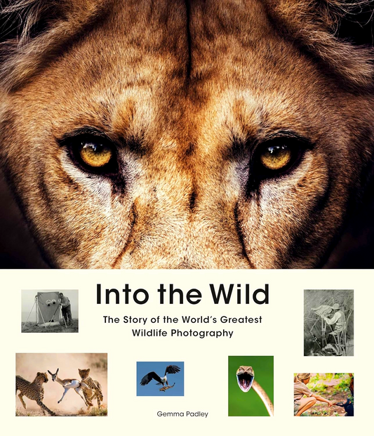 Into the Wild: The Story of the World's Greatest Wildlife Photography