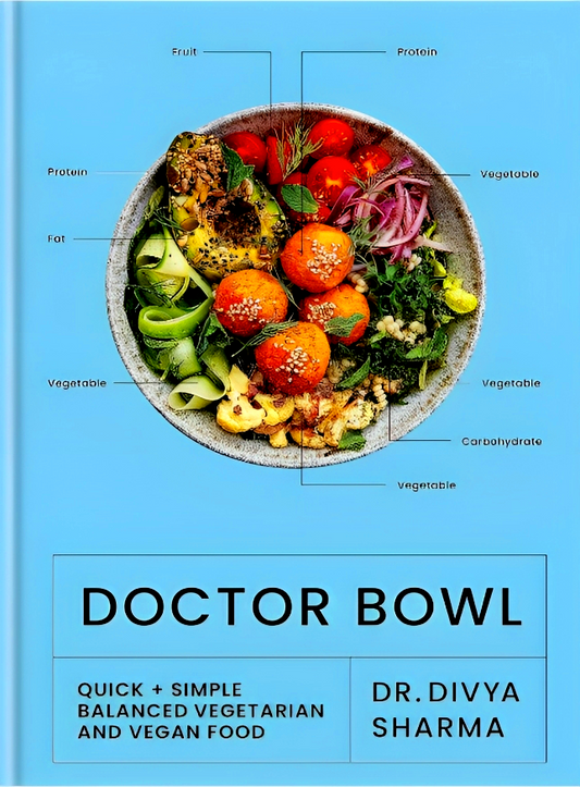 Doctor Bowl: Quick + Simple Balanced Vegetarian and Vegan Food
